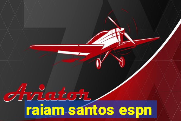 raiam santos espn